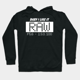 BABY I LIKE IT RAW, F5.6. -  ISO 100 Hoodie